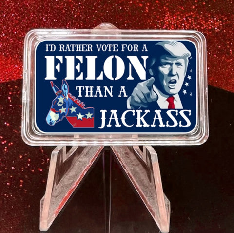 I'd Rather Vote Felon Than a Jackass Election 2024 1oz colorized Silver Bar